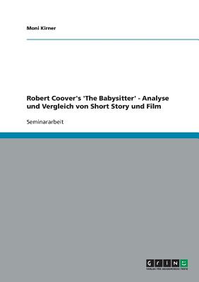 Robert Coover's 'The Babysitter' - Analyse und Vergleich von Short Story und Film (German Edition)