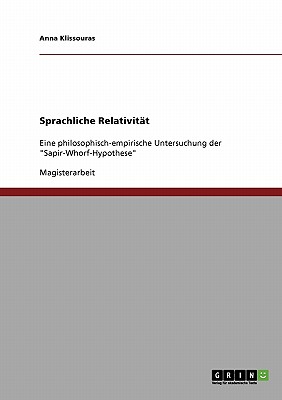 Sprachliche Relativit t: Eine philosophisch-empirische Untersuchung der Sapir-Whorf-Hypothese (German Edition)