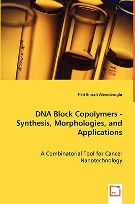 DNA Block Copolymers - Synthesis, Morphologies, and Applications: A Combinatorial Tool for Cancer Nanotechnology