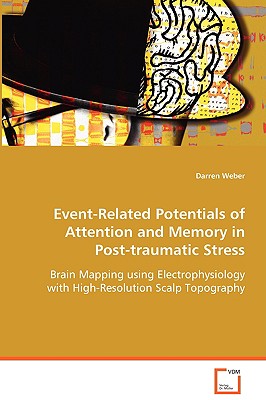 Event-Related Potentials of Attention and Memory inPost-traumatic Stress: Brain Mapping using Electrophysiology withHigh-Resolution Scalp Topography
