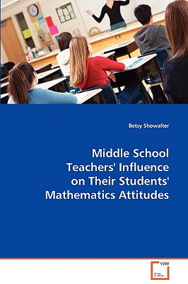 Middle School Teachers' Influence on Their Students'Mathematics Attitudes