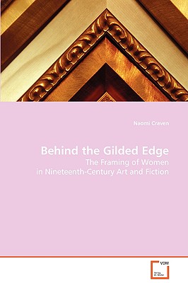 Behind the Gilded Edge: The Framing of Women in Nineteenth-Century Art and Fiction