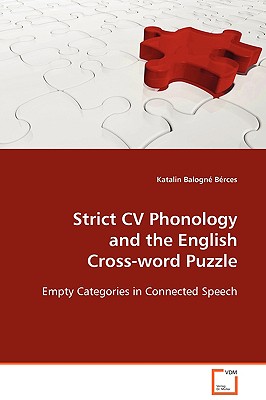 Image for Strict CV Phonology and the English Cross-word Puzzle: Empty Categories in Connected Speech Strict CV Phonology and the English Cross-word Puzzle: Empty Categories in Connected Speech