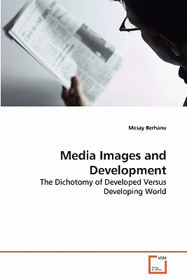 Media Images and Development: The Dichotomy of Developed Versus Developing World