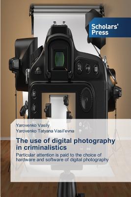 The use of digital photography in criminalistics: Particular attention is paid to the choice of hardware and software of digital photography