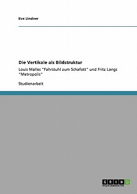 Die Vertikale als Bildstruktur: Louis Malles Fahrstuhl zum Schafott und Fritz Langs Metropolis (German Edition)