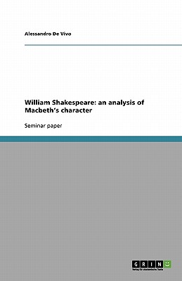 William Shakespeare: an analysis of Macbeth's character Image for William Shakespeare: an analysis of Macbeth's character