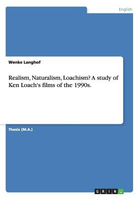Realism, Naturalism, Loachism A study of Ken Loach's films of the 1990s.
