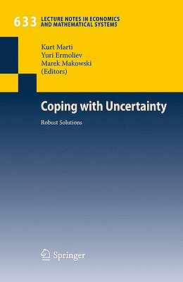 Coping with Uncertainty: Robust Solutions (Lecture Notes in Economics and Mathematical Systems, 633)