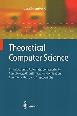 Theoretical Computer Science: Introduction to Automata, Computability, Complexity, Algorithmics, Randomization, Communication, and Cryptography