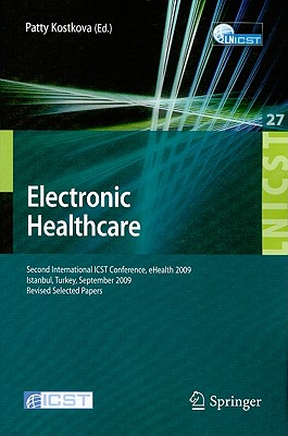 Electronic Healthcare: Second International ICST Conference, eHealth 2009, Istanbul, Turkey, September 23-25, 2009, Revised Selected Papers (Lecture . and Telecommunications Engineering, 27)