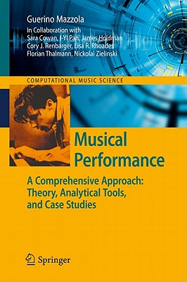 Musical Performance: A Comprehensive Approach: Theory, Analytical Tools, and Case Studies (Computational Music Science)