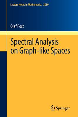 Spectral Analysis on Graph-like Spaces (Lecture Notes in Mathematics, Vol. 2039)