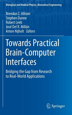 Towards Practical Brain-Computer Interfaces: Bridging the Gap from Research to Real-World Applications (Biological and Medical Physics, Biomedical Engineering)