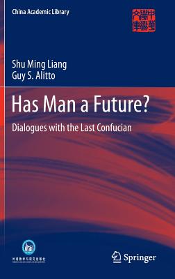 Has Man a Future?: Dialogues with the Last Confucian (China Academic Library) Image for Has Man a Future?: Dialogues with the Last Confucian (China Academic Library)