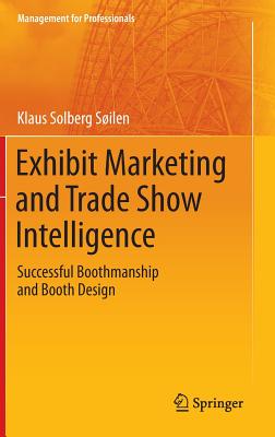 Exhibit Marketing and Trade Show Intelligence: Successful Boothmanship and Booth Design (Management for Professionals)