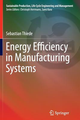 Energy Efficiency in Manufacturing Systems (Sustainable Production, Life Cycle Engineering and Management)