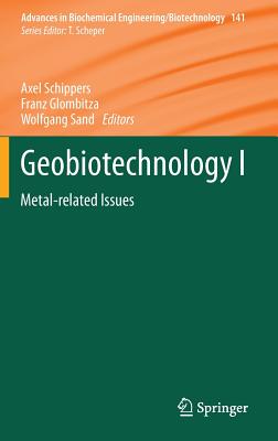 Geobiotechnology I: Metal-related Issues (Advances in Biochemical Engineering/Biotechnology, 141)