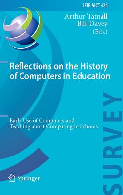 Reflections on the History of Computers in Education: Early Use of Computers and Teaching about Computing in Schools (IFIP Advances in Information and Communication Technology)