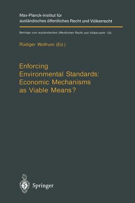 Enforcing Environmental Standards: Economic Mechanisms as Viable Means (Beitr ge zum ausl ndischen ffentlichen Recht und V lkerrecht)