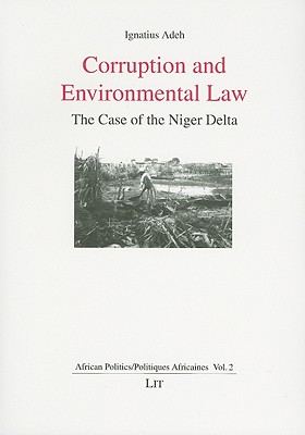 Corruption and Environmental Law: The Case of the Niger Delta (2) (African Politics / Politiques Africaines)
