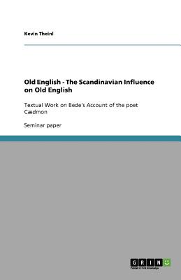 Old English - The Scandinavian Influence on Old English: Textual Work on Bede's Account of the poet Cdmon