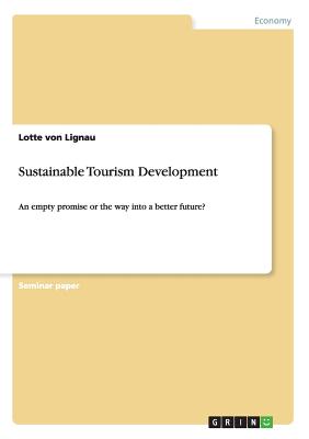 Sustainable Tourism Development: An empty promise or the way into a better future
