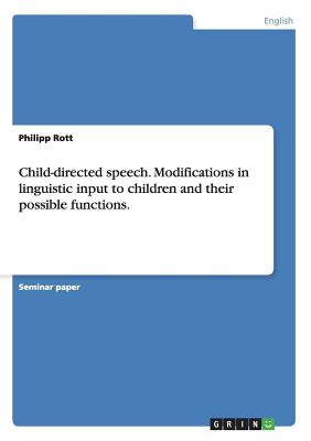 Child-directed speech. Modifications in linguistic input to children and their possible functions. Image for Child-directed speech. Modifications in linguistic input to children and their possible functions.