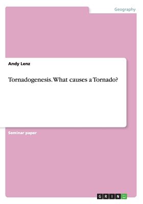 Tornadogenesis. What causes a Tornado? Image for Tornadogenesis. What causes a Tornado?