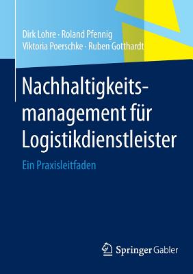 Nachhaltigkeitsmanagement für Logistikdienstleister: Ein Praxisleitfaden (German Edition) Image for Nachhaltigkeitsmanagement für Logistikdienstleister: Ein Praxisleitfaden (German Edition)