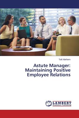Astute Manager: Maintaining Positive Employee Relations