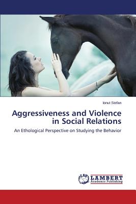 Aggressiveness and Violence in Social Relations: An Ethological Perspective on Studying the Behavior Image for Aggressiveness and Violence in Social Relations: An Ethological Perspective on Studying the Behavior