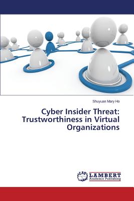 Cyber Insider Threat: Trustworthiness in Virtual Organizations