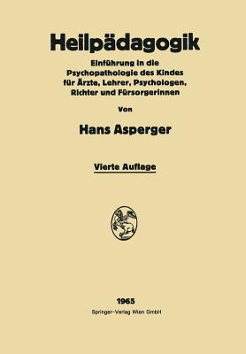 Heilpädagogik: Einführung in die Psychopathologie des Kindes Für Är?te, Lehrer, Psychologen, Richter und Fürsorgerinnen (German Edition) Image for Heilpädagogik: Einführung in die Psychopathologie des Kindes Für Är?te, Lehrer, Psychologen, Richter und Fürsorgerinnen (German Edition)