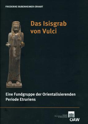 Das Isisgrab von Vulci: Eine Fundgruppe der Orientalisierenden Periode Etruriens (Contributions to the Chronology of the Eastern Mediterranean) (German Edition) [Paperback] Bubenheimer-Erhart, Friederike