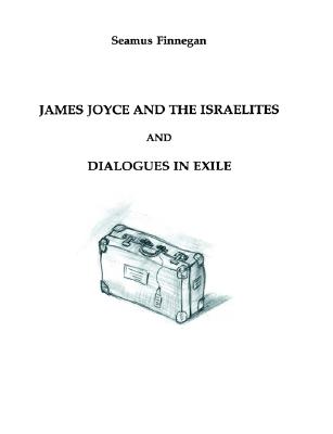 James Joyce and the Israelites and Dialogues in Exile (Routledge Harwood Contemporary Theatre Studies)