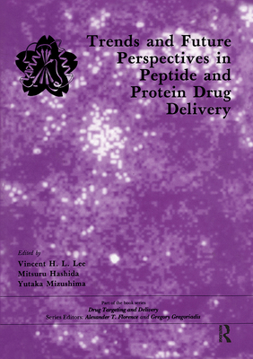 Trends and Future Perspectives in Peptide and Protein Drug Delivery (Drug Targeting and Delivery)