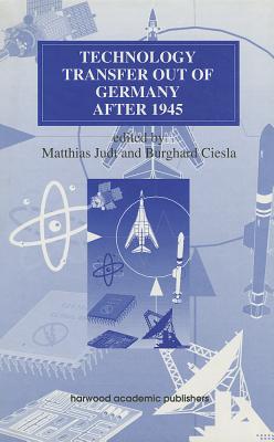 Technology Transfer out of Germany after 1945 (Routledge Studies in the History of Science, Technology and Medicine)