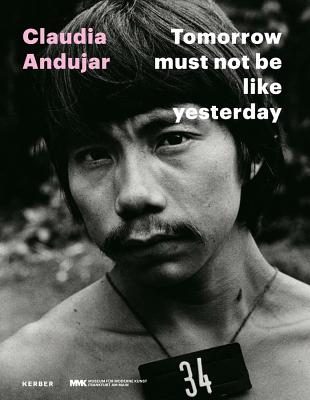Claudia Andujar: Tomorrow Must Not Be Like Yesterday