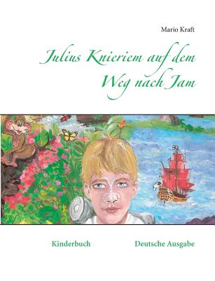 Julius Knieriem auf dem Weg nach Jam: Kinderbuch Deutsche Ausgabe [Paperback] Kraft, Mario