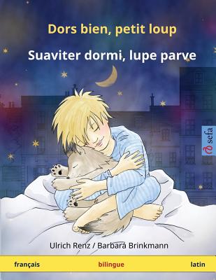 Dors bien, petit loup ? Suaviter dormi, lupe parve. Livre bilingue pour enfants (français ? latin) (www.childrens-books-bilingual.com) (French Edition) Image for Dors bien, petit loup ? Suaviter dormi, lupe parve. Livre bilingue pour enfants (français ? latin) (www.childrens-books-bilingual.com) (French Edition)