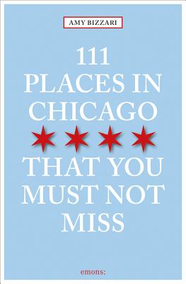 Image for 111 Places in Chicago That You Must Not Miss (111 Places in .... That You Must Not Miss)