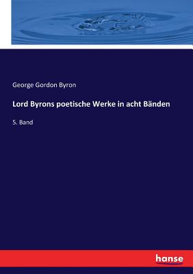 Lord Byrons poetische Werke in acht Bnden: 5. Band