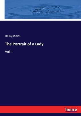 The Portrait of a Lady: Vol. I
