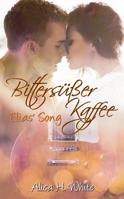 Bitterser Kaffee: Elias' Song [Paperback] White, Alica H.