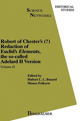 Robert of Chester's Redaction of Euclid's Elements, the So-Called Adelard II Version: Volumes I & II (Science Networks. Historical Studies, 9)