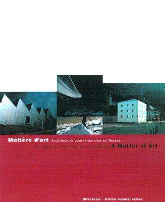 Mati re d'art / A Matter of Art: Architecture contemporaine en Suisse / Contemporary Architecture in Switzerland (French and English Edition)