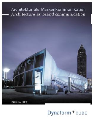 Architecture as Brand Communication: Dynaform + Cube (German and English Edition)