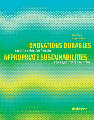 Appropriate Sustainabilities/ Innovations Durables: New ways in French Architecture/ Une autre architecture francaise