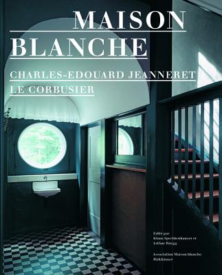 Maison Blanche Charles-Edouard Jeanneret, Le Corbusier: histoire et restauration de la villa Jeanneret-Perret 1912-2005 (French Edition)